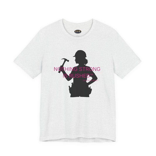 Nothing Strong Is Rushed - Tee