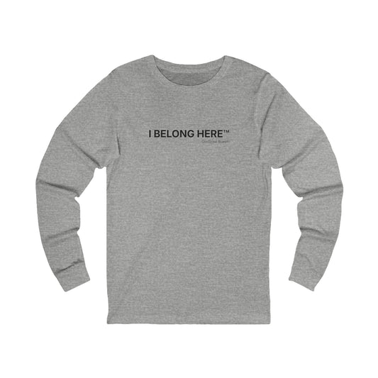 Long Sleeve Tee — "I Belong Here" Minimalist Affirmation Shirt