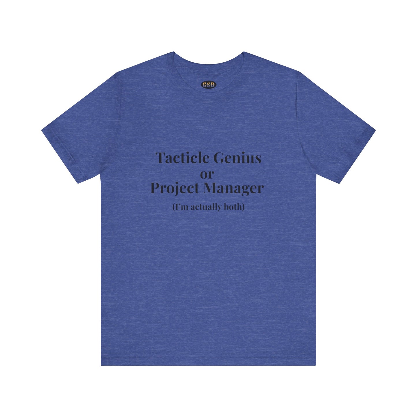 Tactical Genius/Project Manager T-shirt