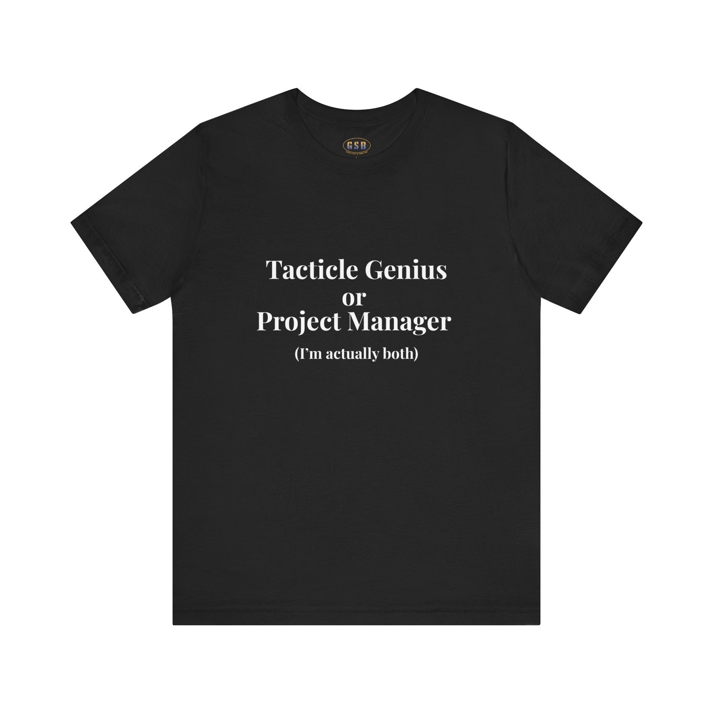 Tactical Genius/Project Manager T-shirt