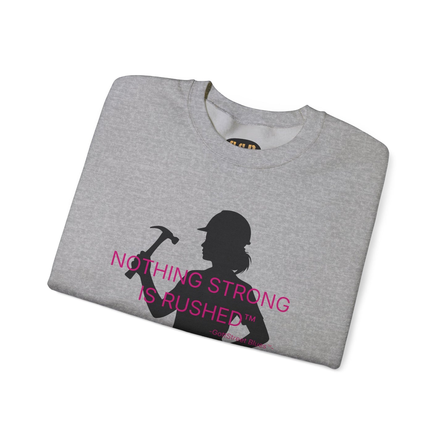 Nothing Strong Is Rushed - Sweatshirt