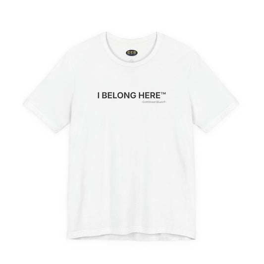 I Belong Here™ - Tee