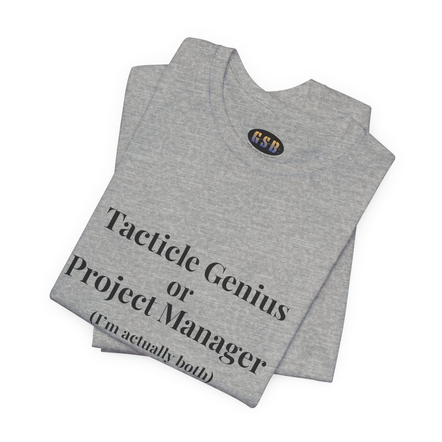 Tactical Genius/Project Manager T-shirt