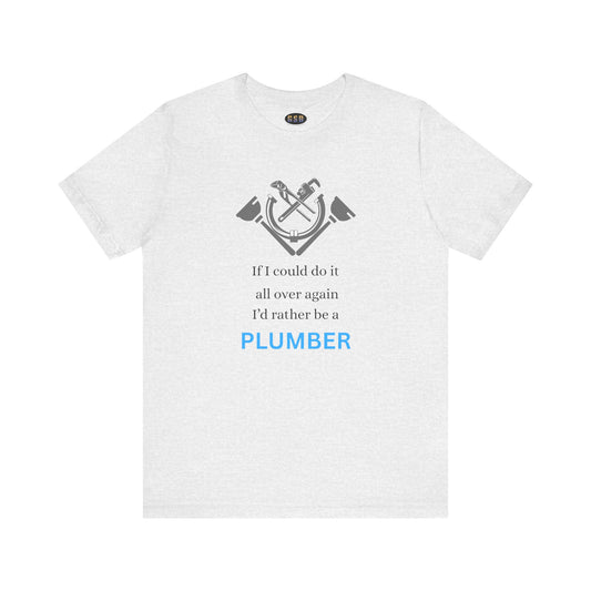 I'd Rather Be a Plumber T-shirt