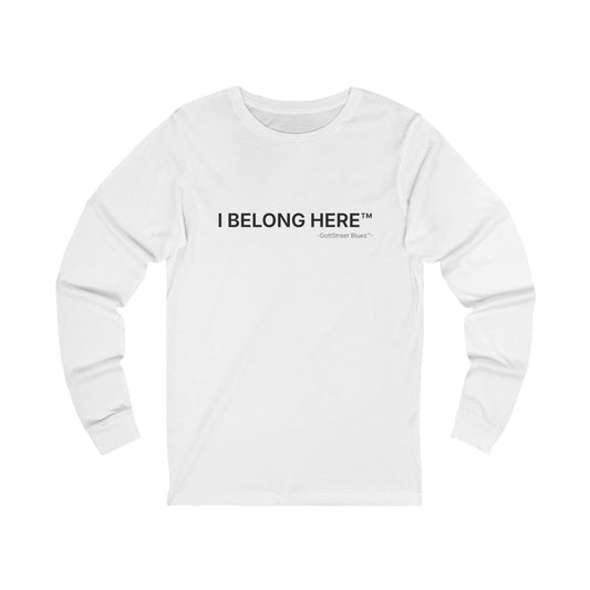 I Belong Here - Long Sleeve T-shirt