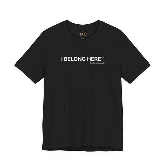 I Belong Here™ - Tee