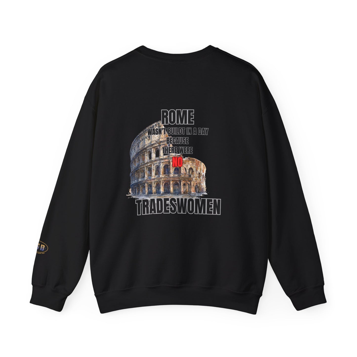 Rome wasn't Built in a Day—Tradeswomen Sweatshirt