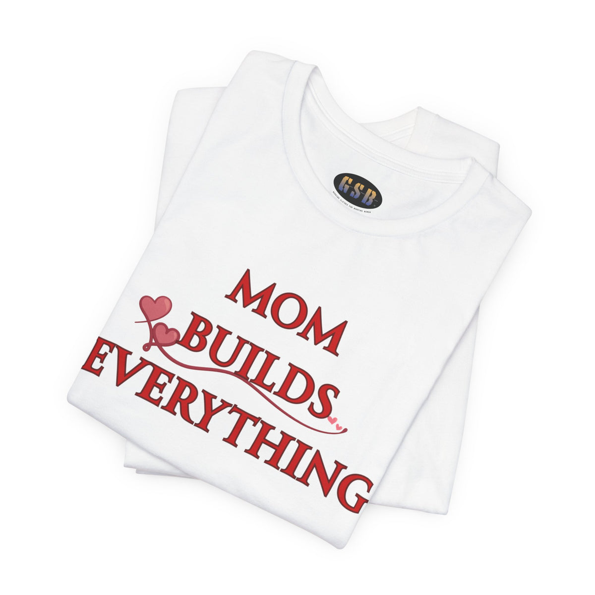 Mom Builds Everything T-Shirt — Inspirational Mother’s Day Tee