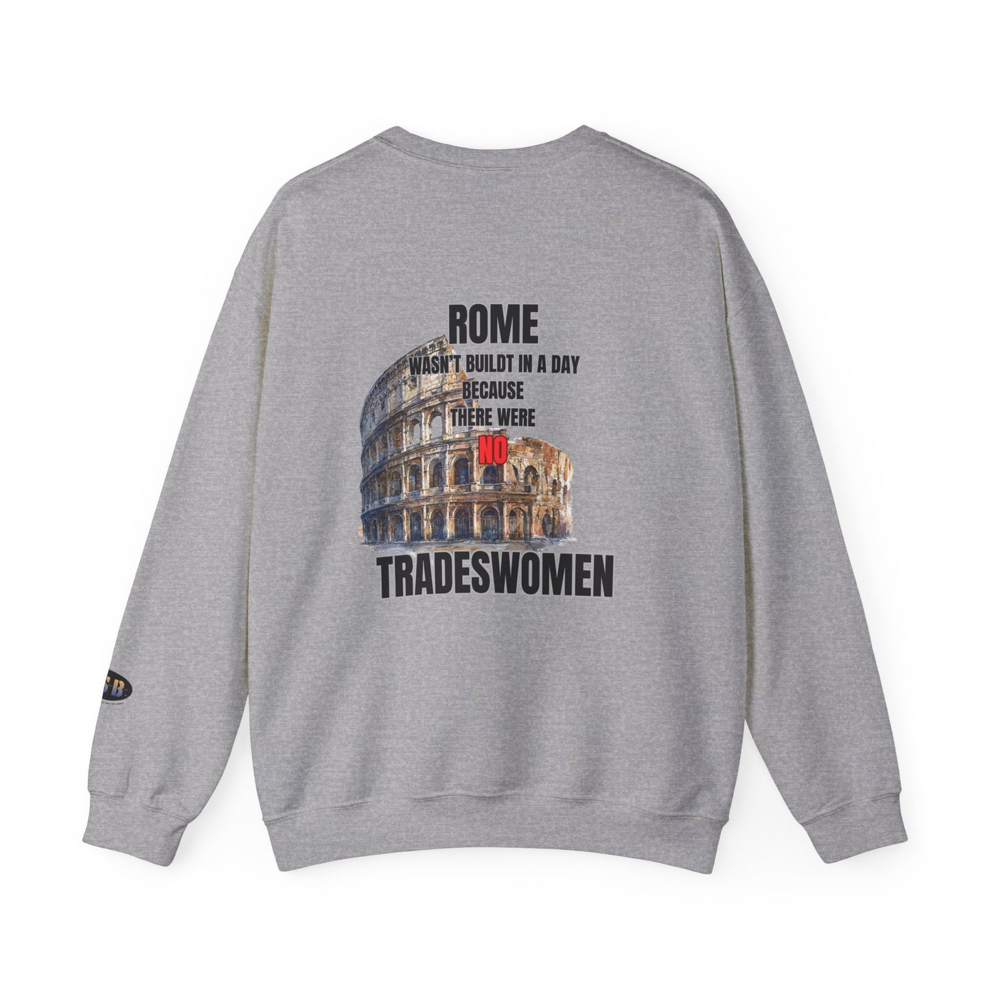 Rome wasn't Built in a Day—Tradeswomen Sweatshirt