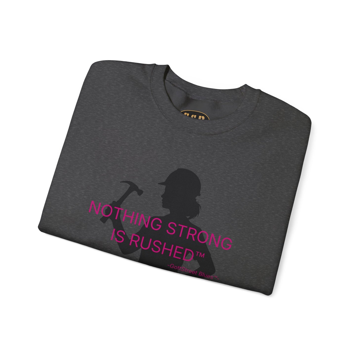 Nothing Strong Is Rushed - Sweatshirt