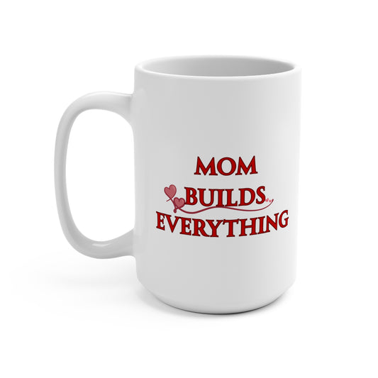 Mom Builds Everything 15oz Mug
