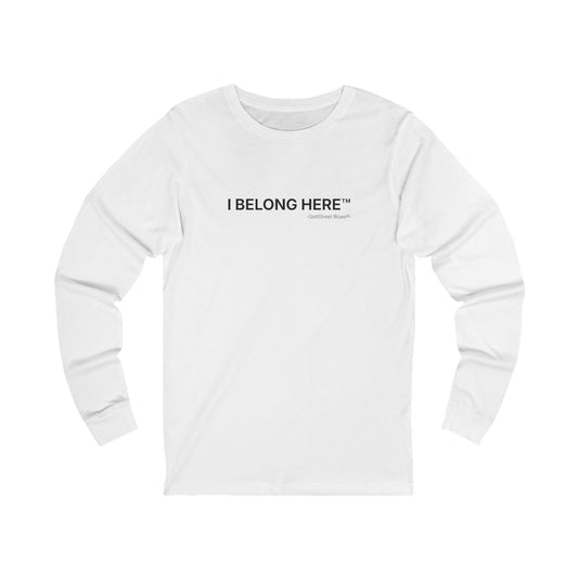 Long Sleeve Tee — "I Belong Here" Minimalist Affirmation Shirt