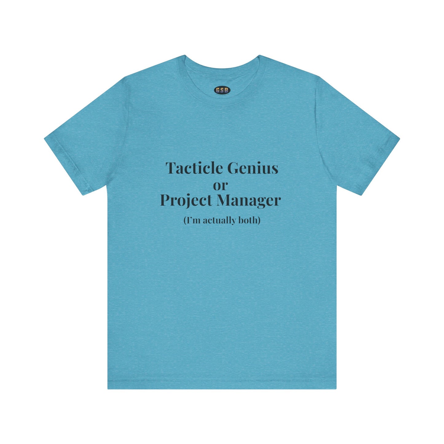 Tactical Genius/Project Manager T-shirt