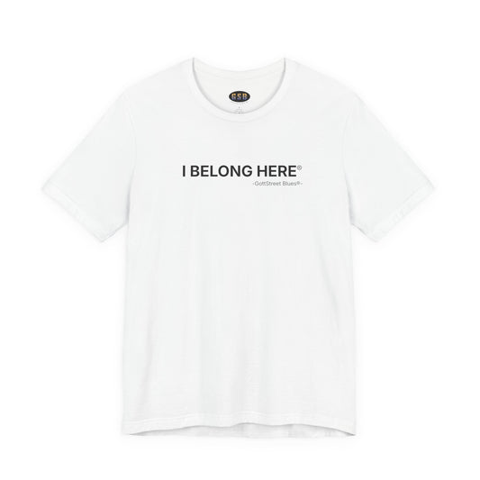 I Belong Here - Short Sleeve T-shirt