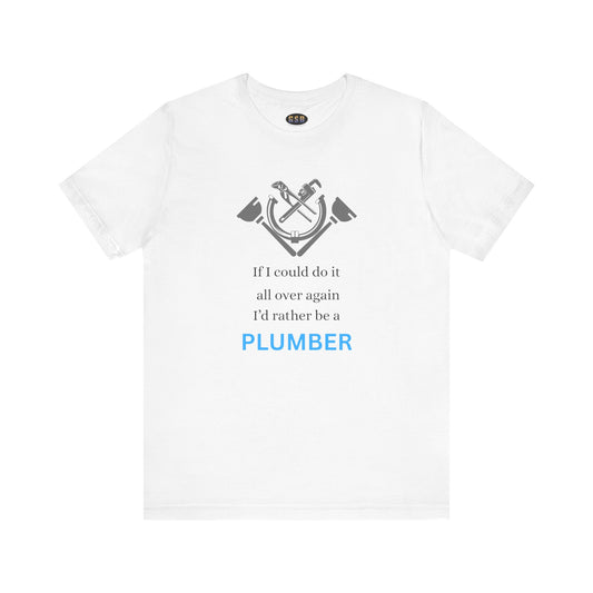 I'd Rather Be a Plumber T-shirt