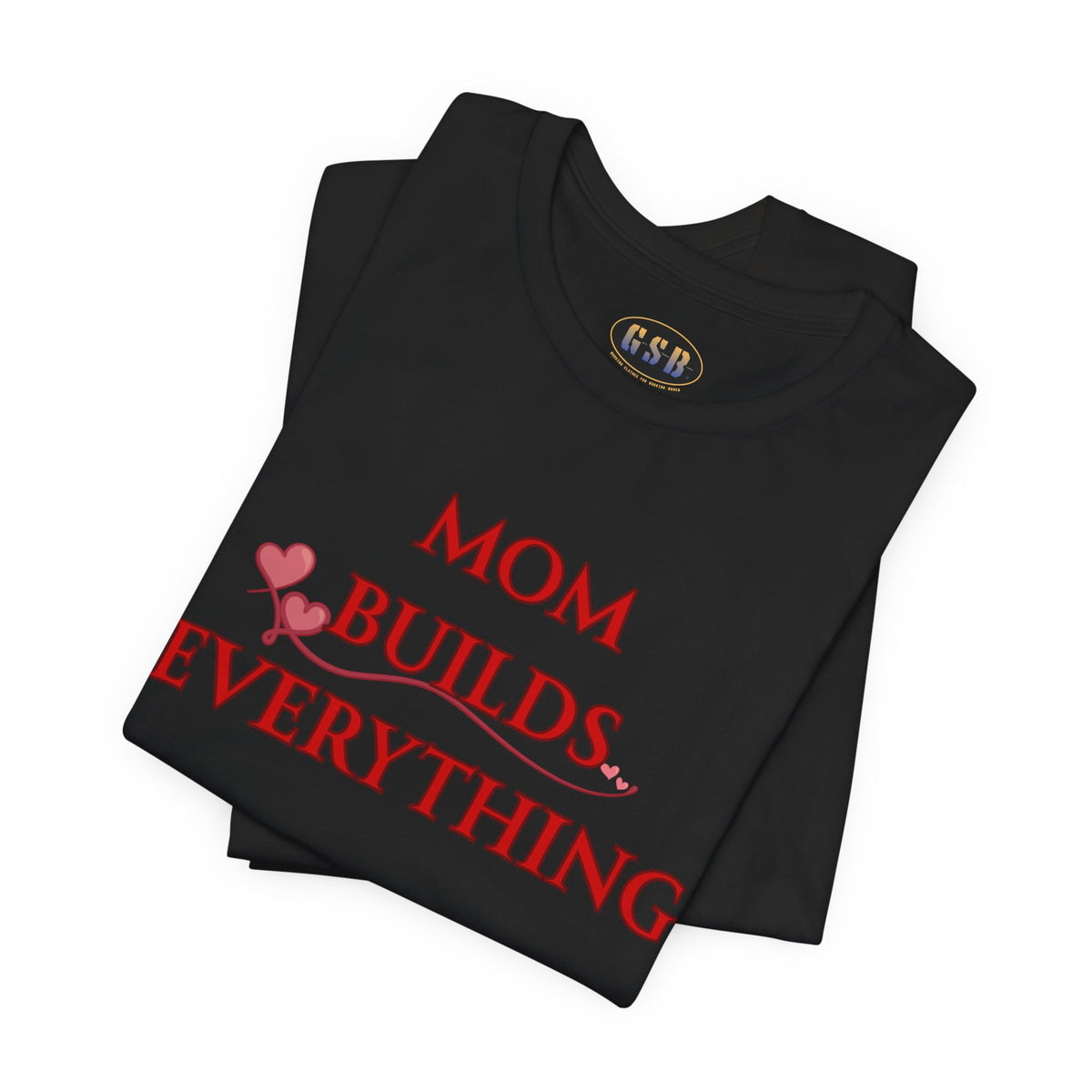Mom Builds Everything T-Shirt — Inspirational Mother’s Day Tee