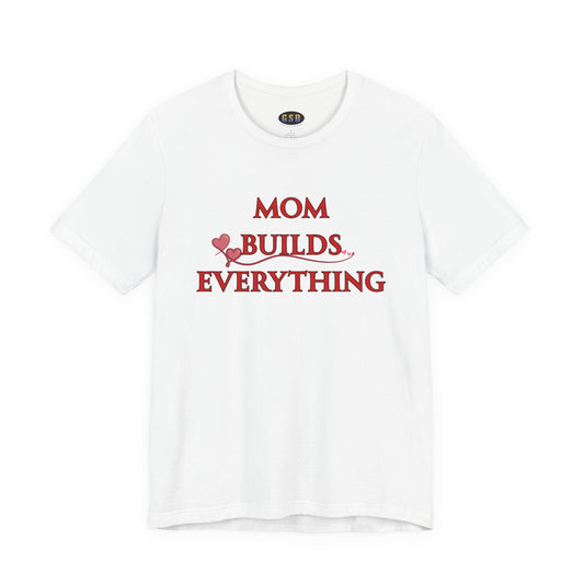 Mom Builds Everything T-Shirt — Inspirational Mother’s Day Tee